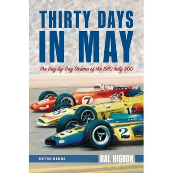 Thirty Days in May: The Day-By-Day Drama of the 1970 Indy 500 -- Hal Higdon - Picture 1 of 1